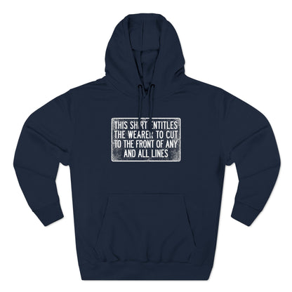 This Shirt Entitles The Wearer To Cut To The Front Of Any And All Lines - Hoodie