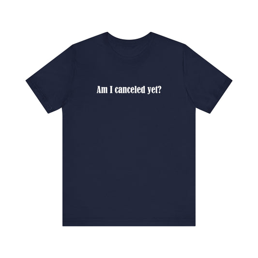 Am I Canceled Yet? - Men's T-Shirt