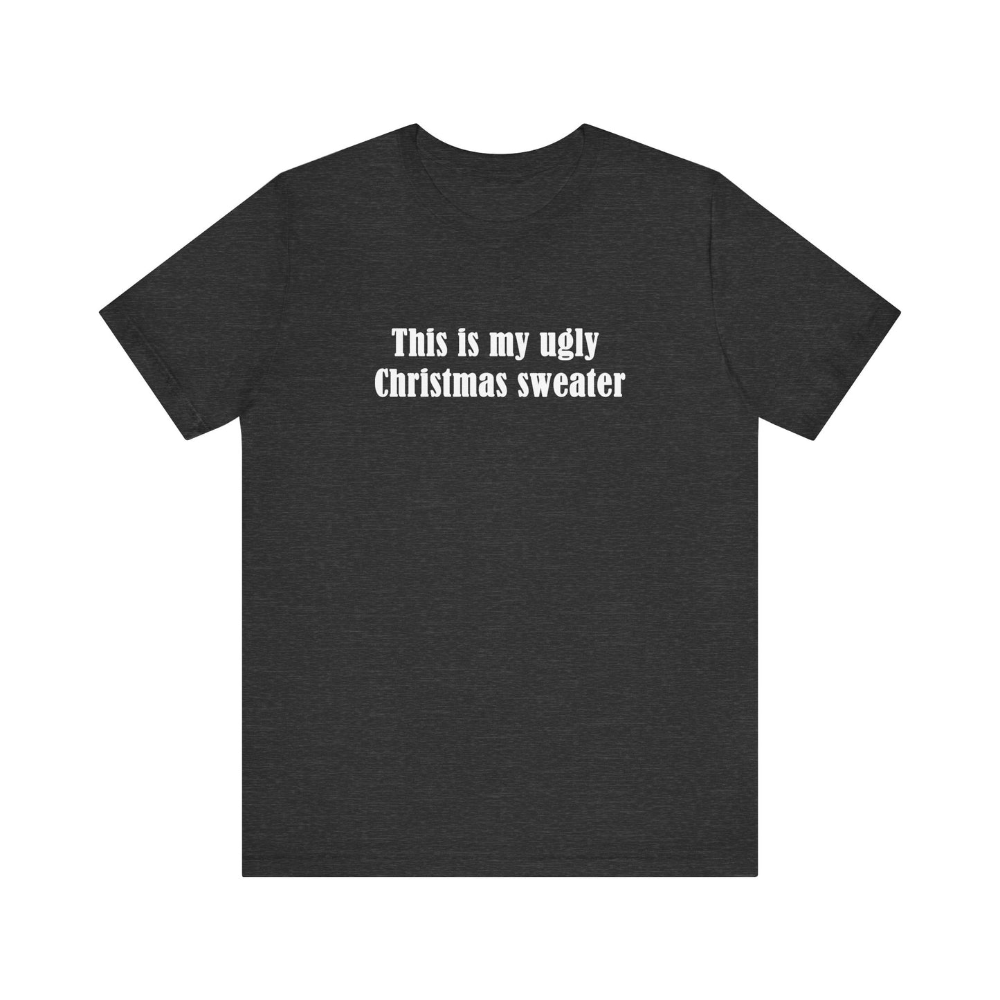 This Is My Ugly Christmas Sweater - Men's T-Shirt