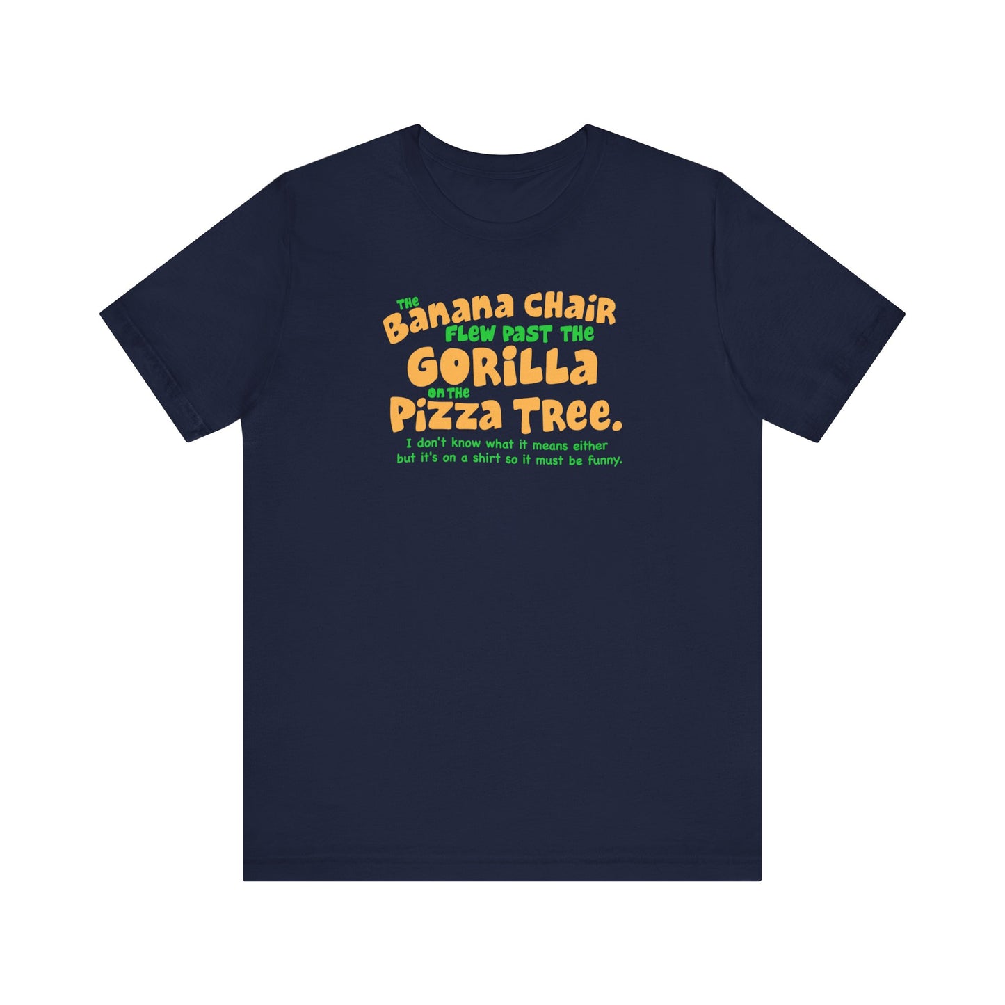 The Banana Chair Flew Past The Gorilla On The Pizza Tree - Men's T-Shirt