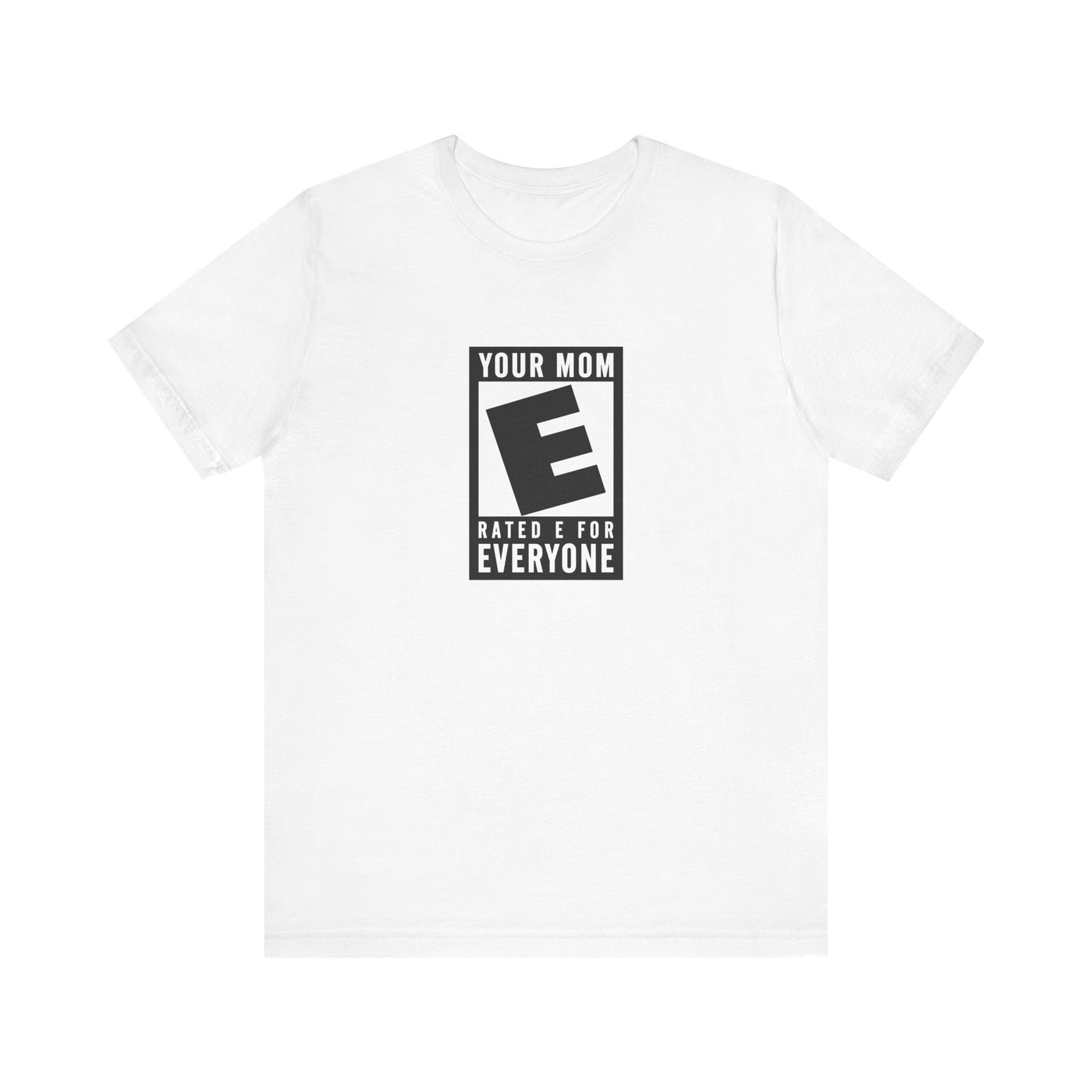 Your Mom - Rated E For Everyone - Men's T-Shirt