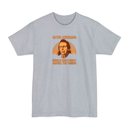 Native Americans - Should Have Fought Harder You Pussies - Men's Tall T-Shirt