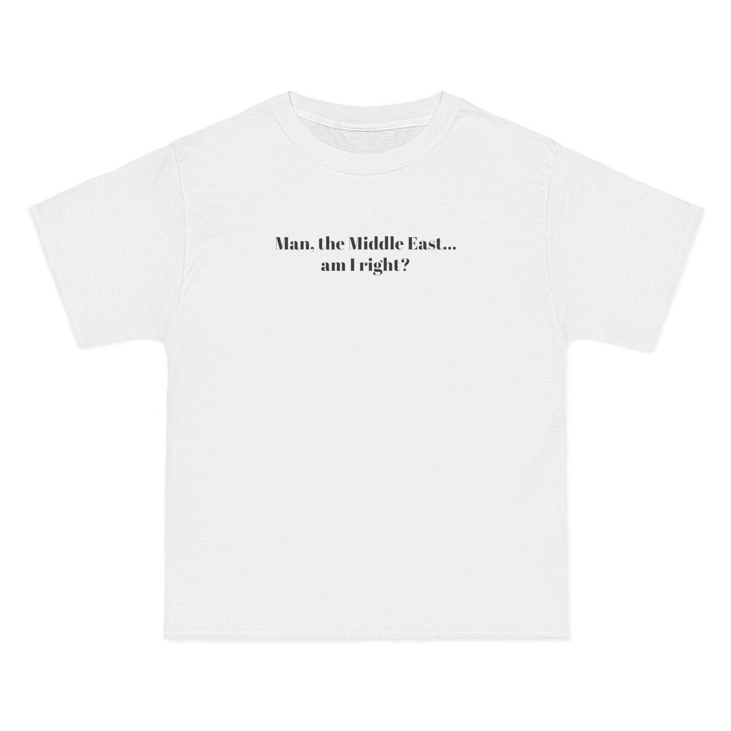 Man The Middle East... Am I Right? - Men's Heavyweight T-Shirt