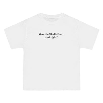 Man The Middle East... Am I Right? - Men's Heavyweight T-Shirt