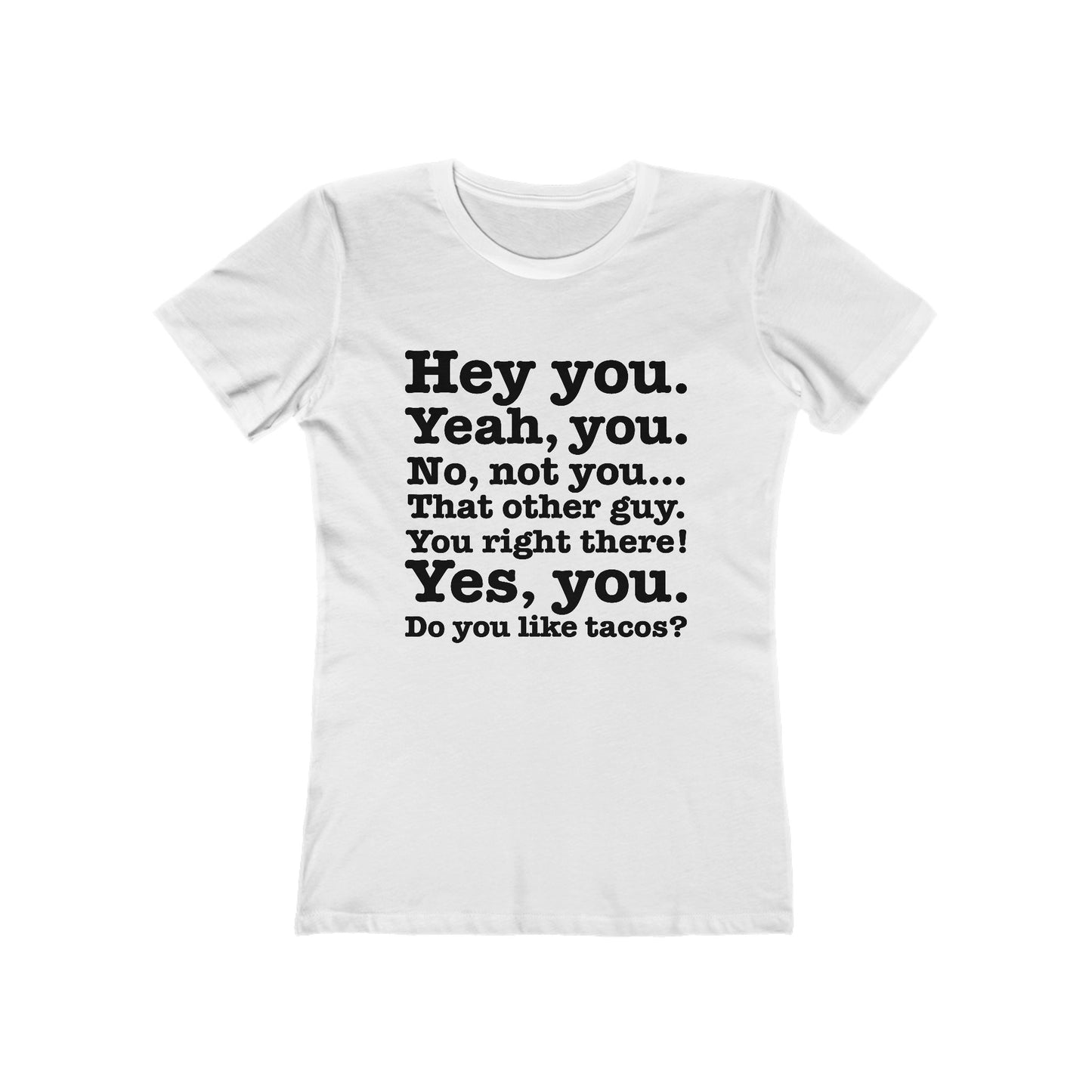 Hey You. Yeah You. No Not You... That Other Guy. - Women’s T-Shirt