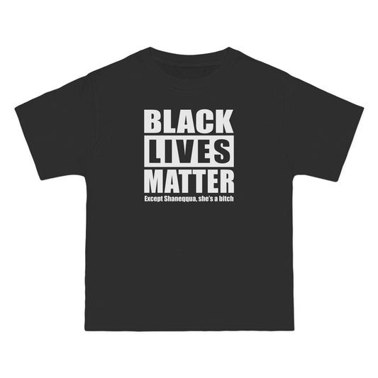 Black Lives Matter Except (Female Name) She's A Bitch - Men's Heavyweight T-Shirt