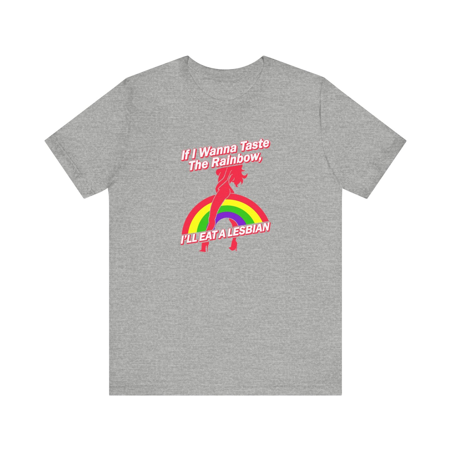 If I Wanna Taste The Rainbow I'll Eat A Lesbian - Men's T-Shirt