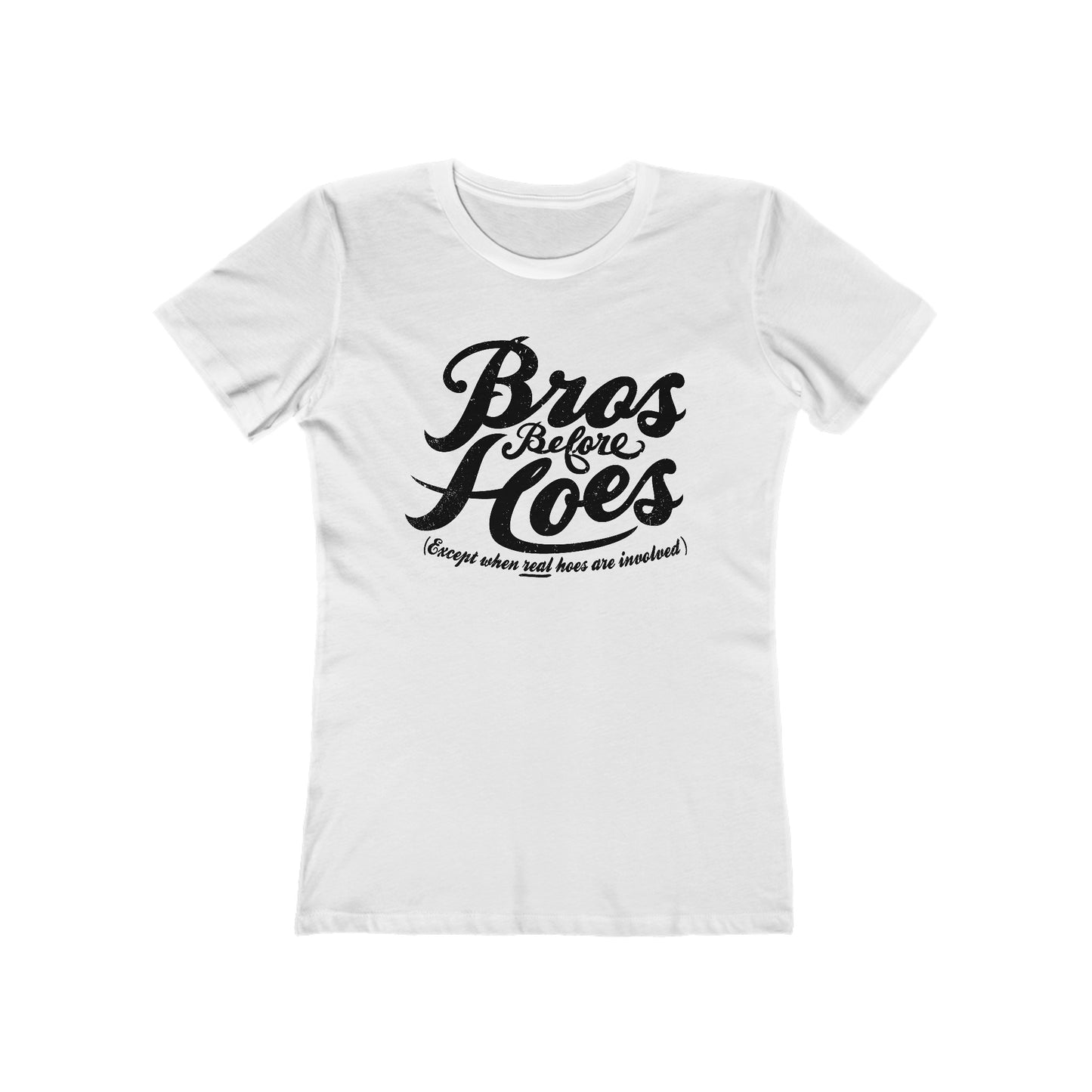 Bros Before Hoes (Except When Real Hoes Are Involved)  - Women’s T-Shirt