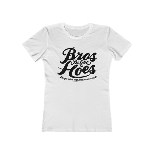 Bros Before Hoes (Except When Real Hoes Are Involved)  - Women’s T-Shirt