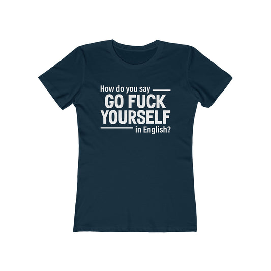 How Do You Say Go Fuck Yourself In English - Women's T-Shirt