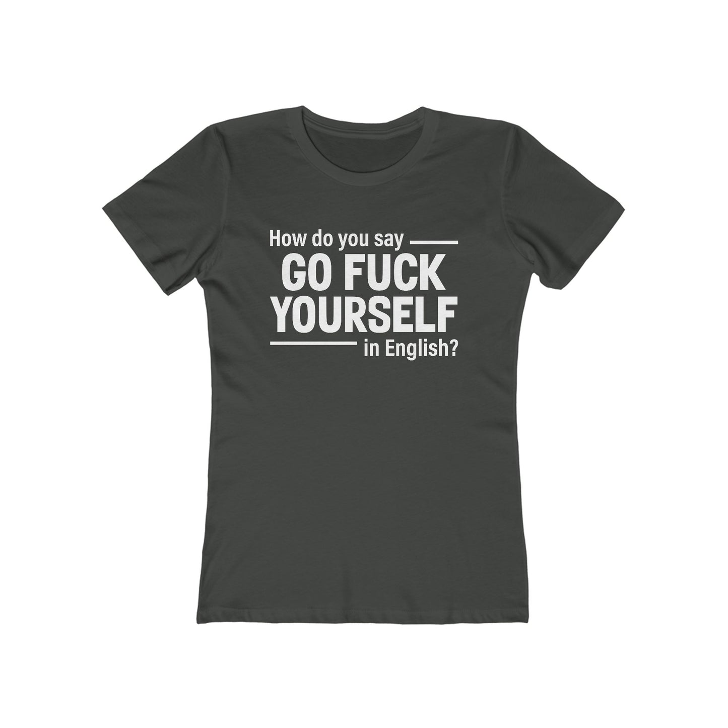 How Do You Say Go Fuck Yourself In English - Women's T-Shirt