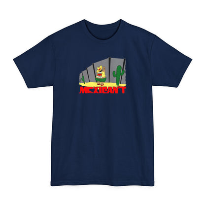 Mexican't - Men's Tall T-Shirt