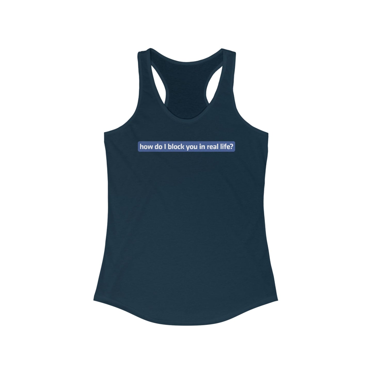 How Do I Block You In Real Life? - Women's Racerback Tank