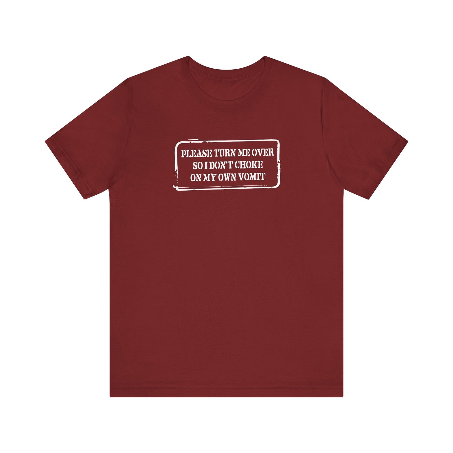 Please Turn Me Over So I Don't Choke On My Own Vomit - Thank You - Men's T-Shirt