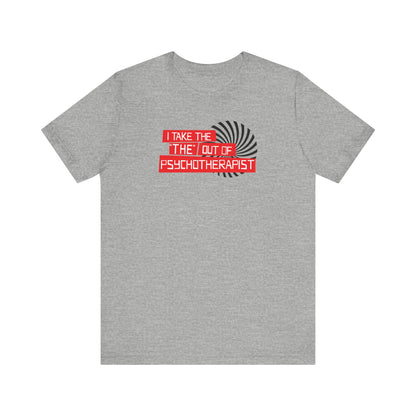 I Take The The Out Of Psychotherapist - Men's T-Shirt