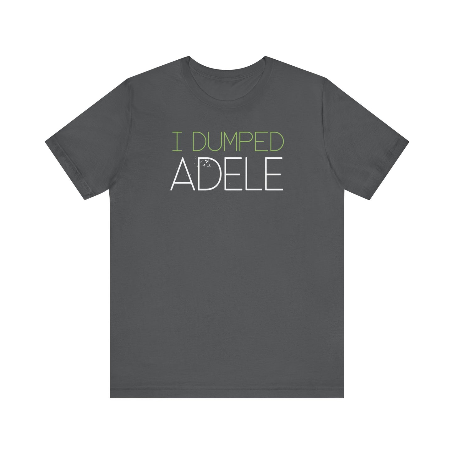 I Dumped Adele  - Men's T-Shirt