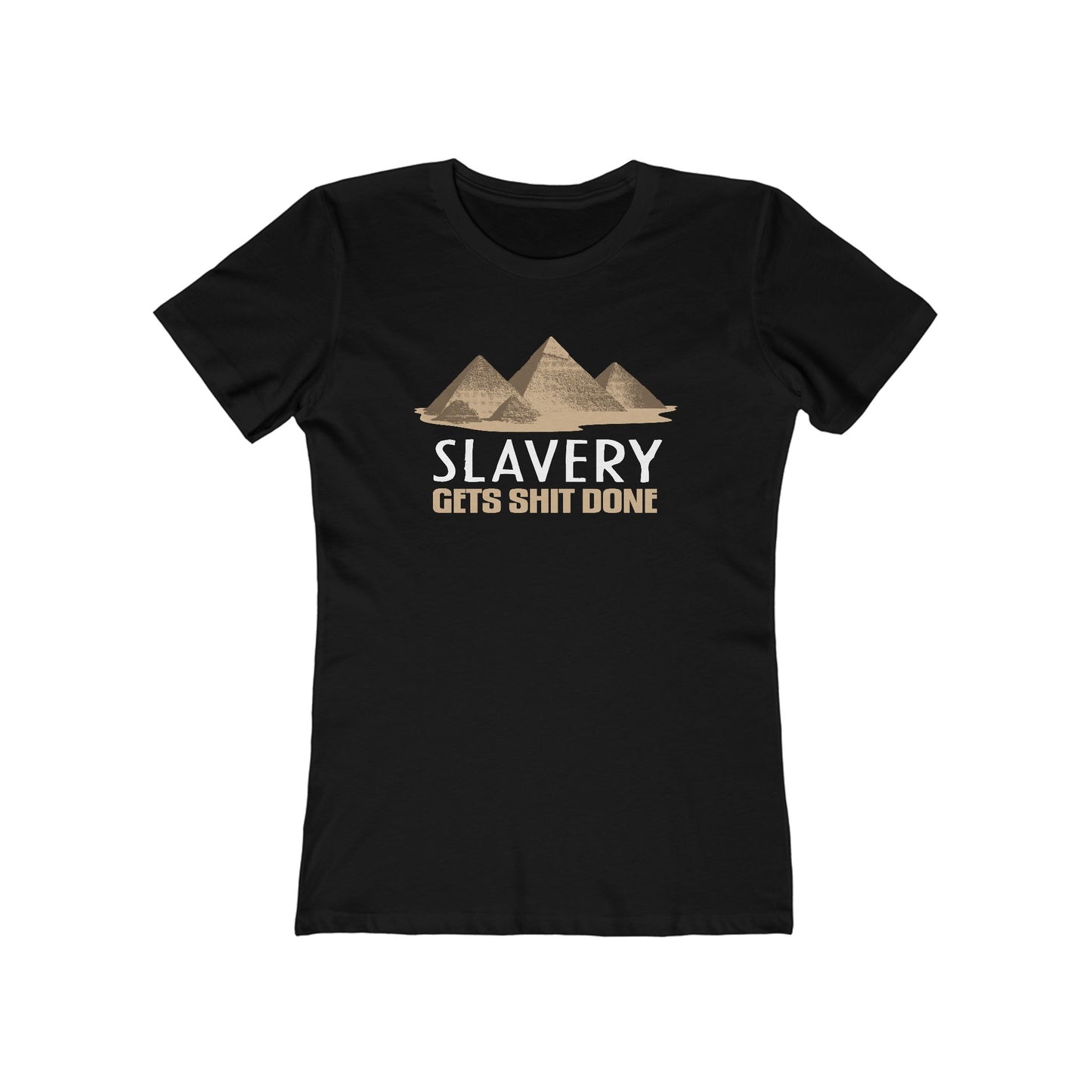 Slavery Gets Shit Done - Women’s T-Shirt