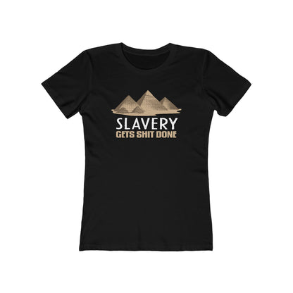 Slavery Gets Shit Done - Women’s T-Shirt