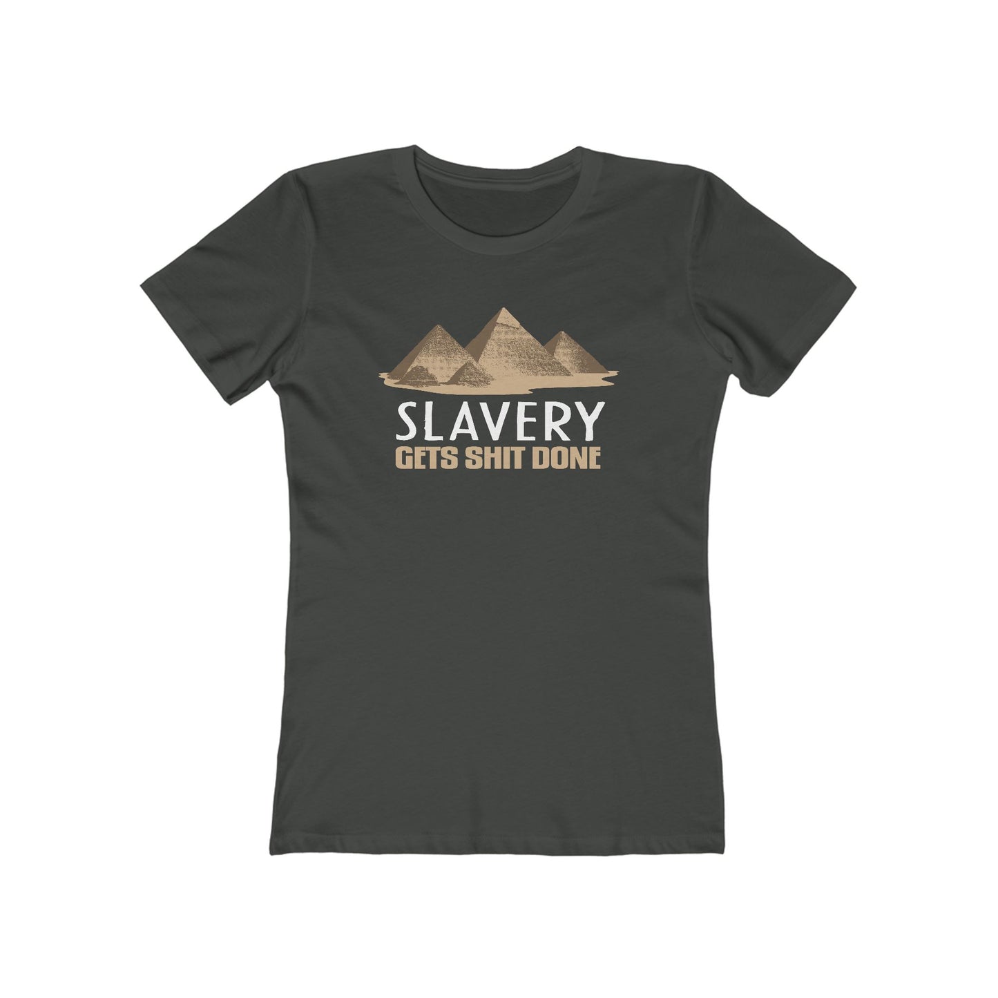 Slavery Gets Shit Done - Women’s T-Shirt