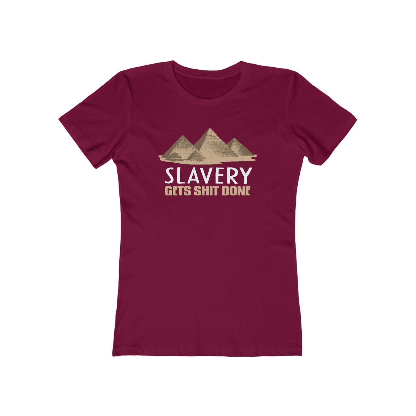 Slavery Gets Shit Done - Women’s T-Shirt