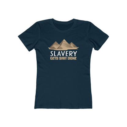 Slavery Gets Shit Done - Women’s T-Shirt