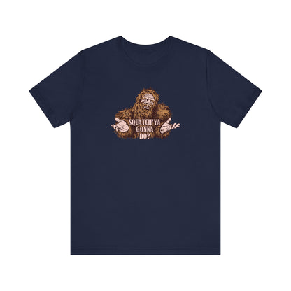 Squatch'Ya Gonna Do? - Men's T-Shirt