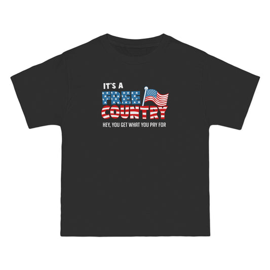 It's A Free Country - Hey You Get What You Pay For - Men's Heavyweight T-Shirt