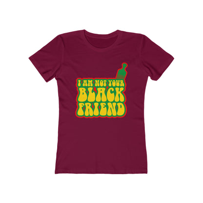 I Am Not Your Black Friend - Women’s T-Shirt