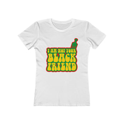 I Am Not Your Black Friend - Women’s T-Shirt