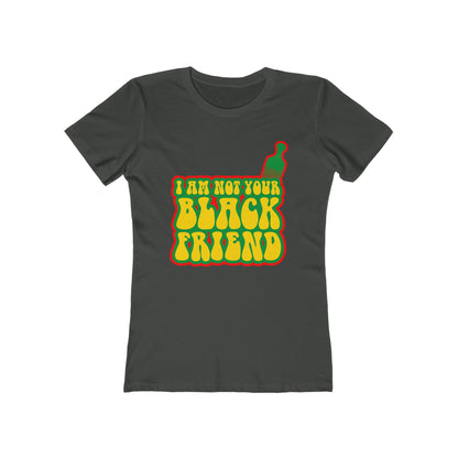 I Am Not Your Black Friend - Women’s T-Shirt