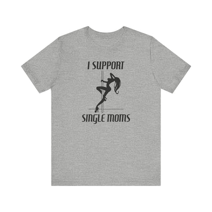 I Support Single Moms - Men's T-Shirt