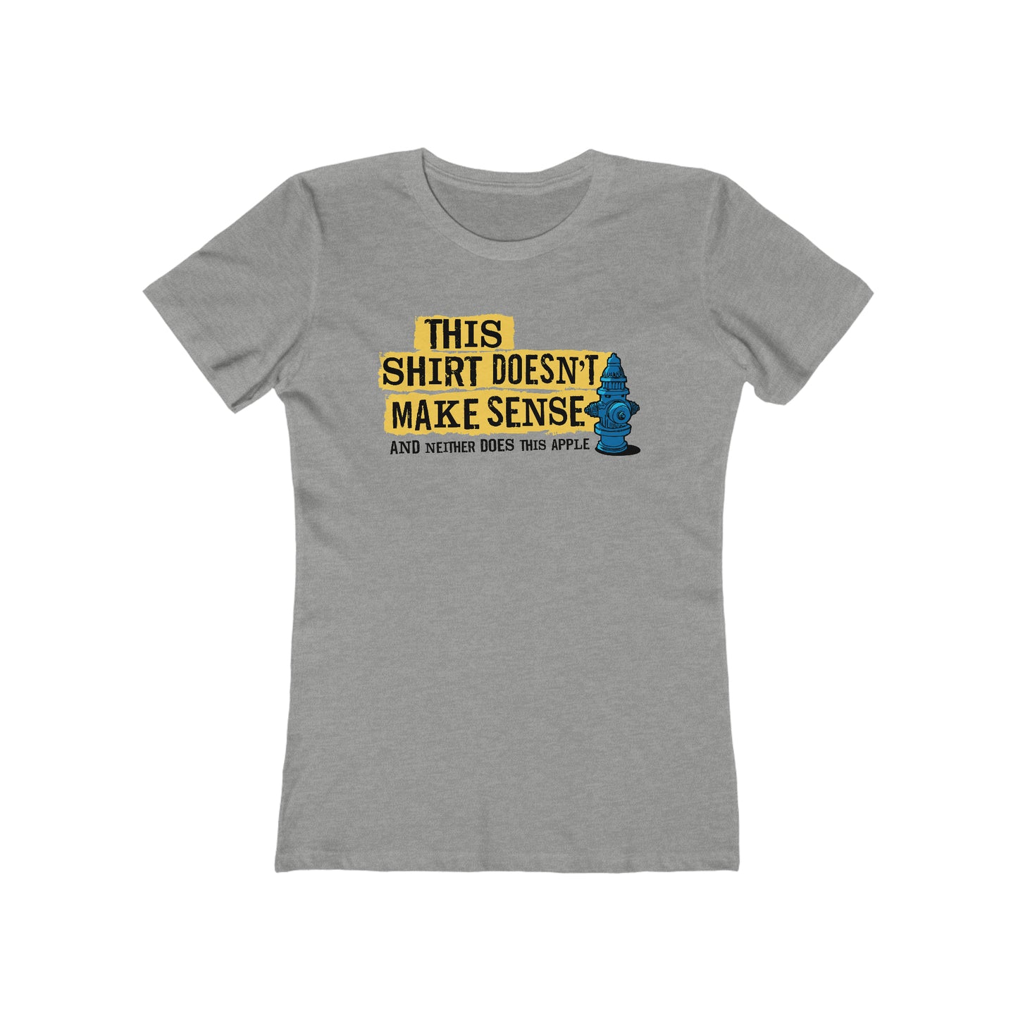 This Shirt Doesn't Make Sense And Neither Does This Apple - Women’s T-Shirt