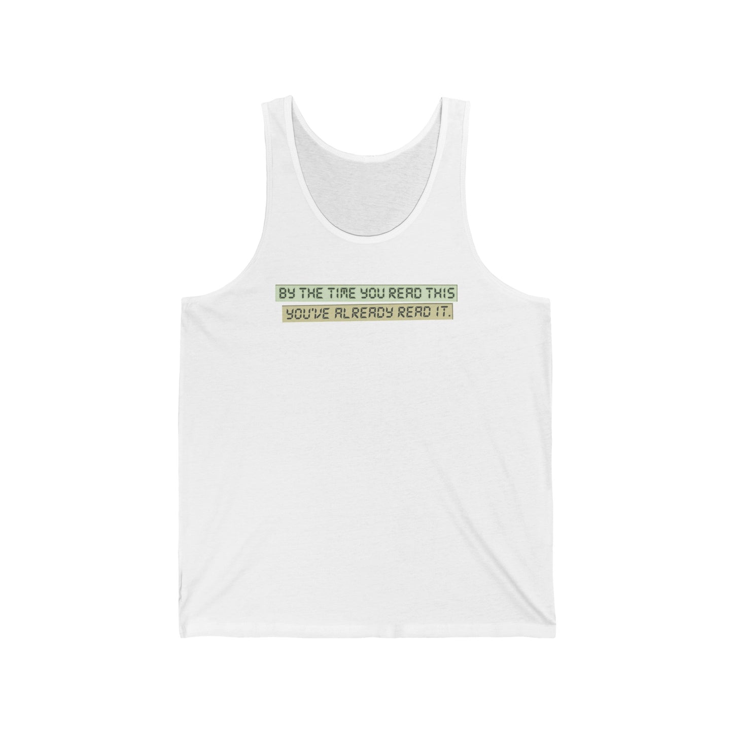 By The Time You Read This You've Already Read It - Unisex Tank