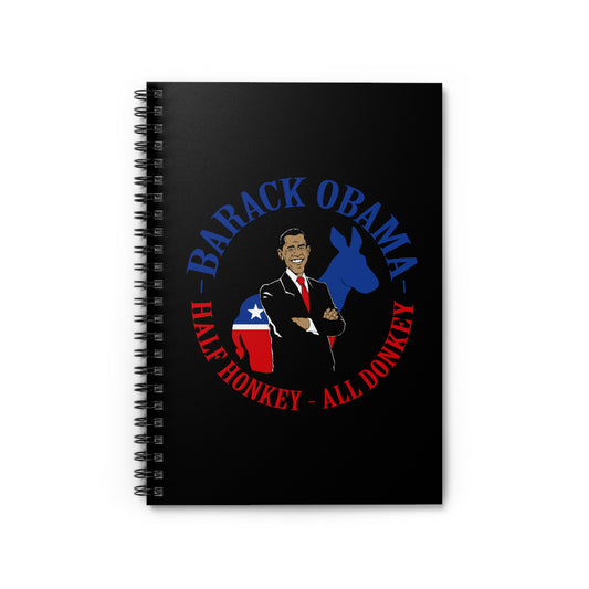 Barack Obama - Half Honkey All Donkey - Spiral Notebook