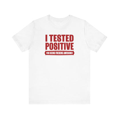 I Tested Positive For Being Fucking Awesome. - Men's T-Shirt