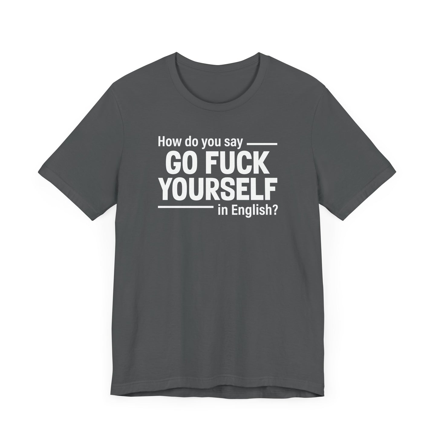 How Do You Say Go Fuck Yourself In English - Men's T-Shirt