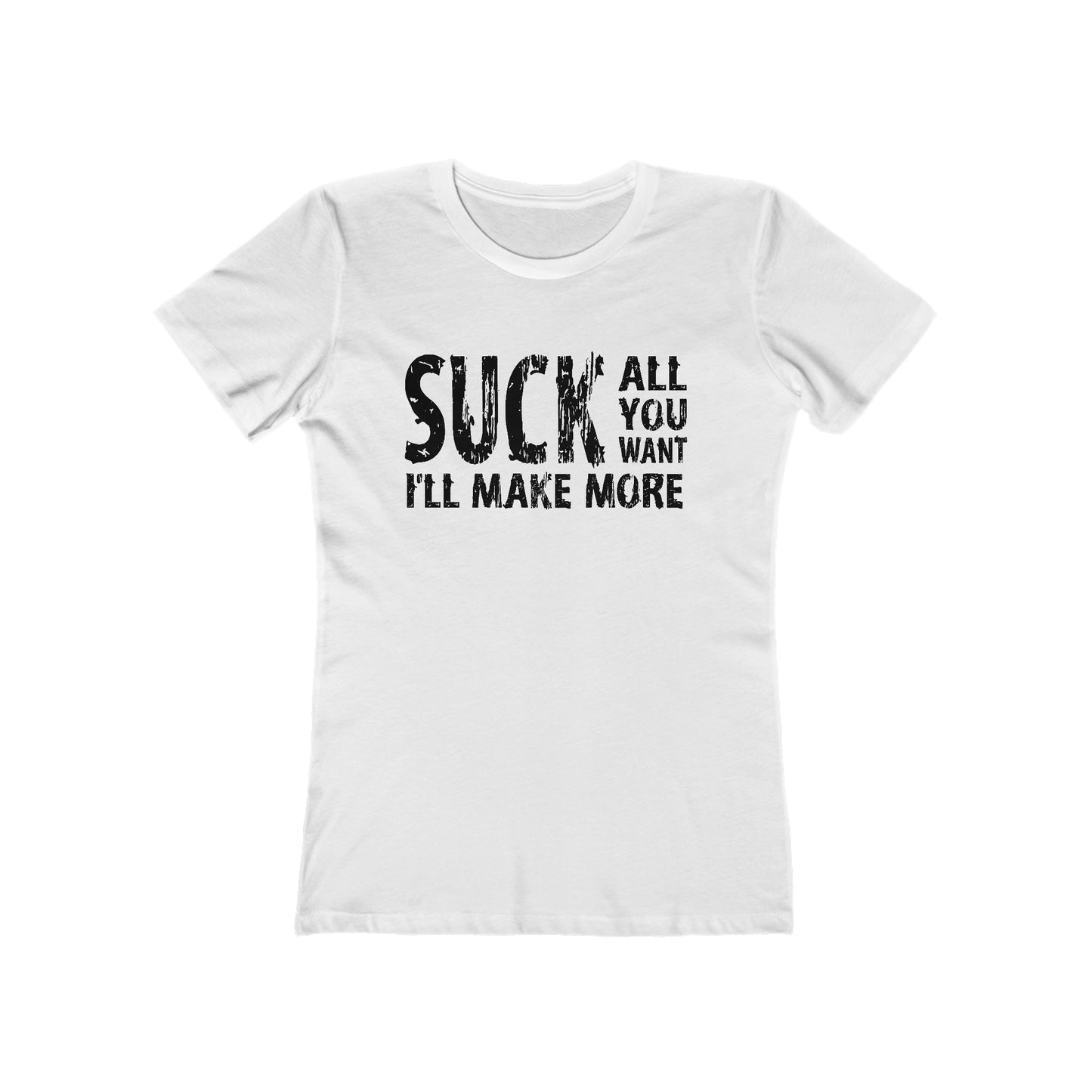 Suck All You Want I'll Make More - Women’s T-Shirt