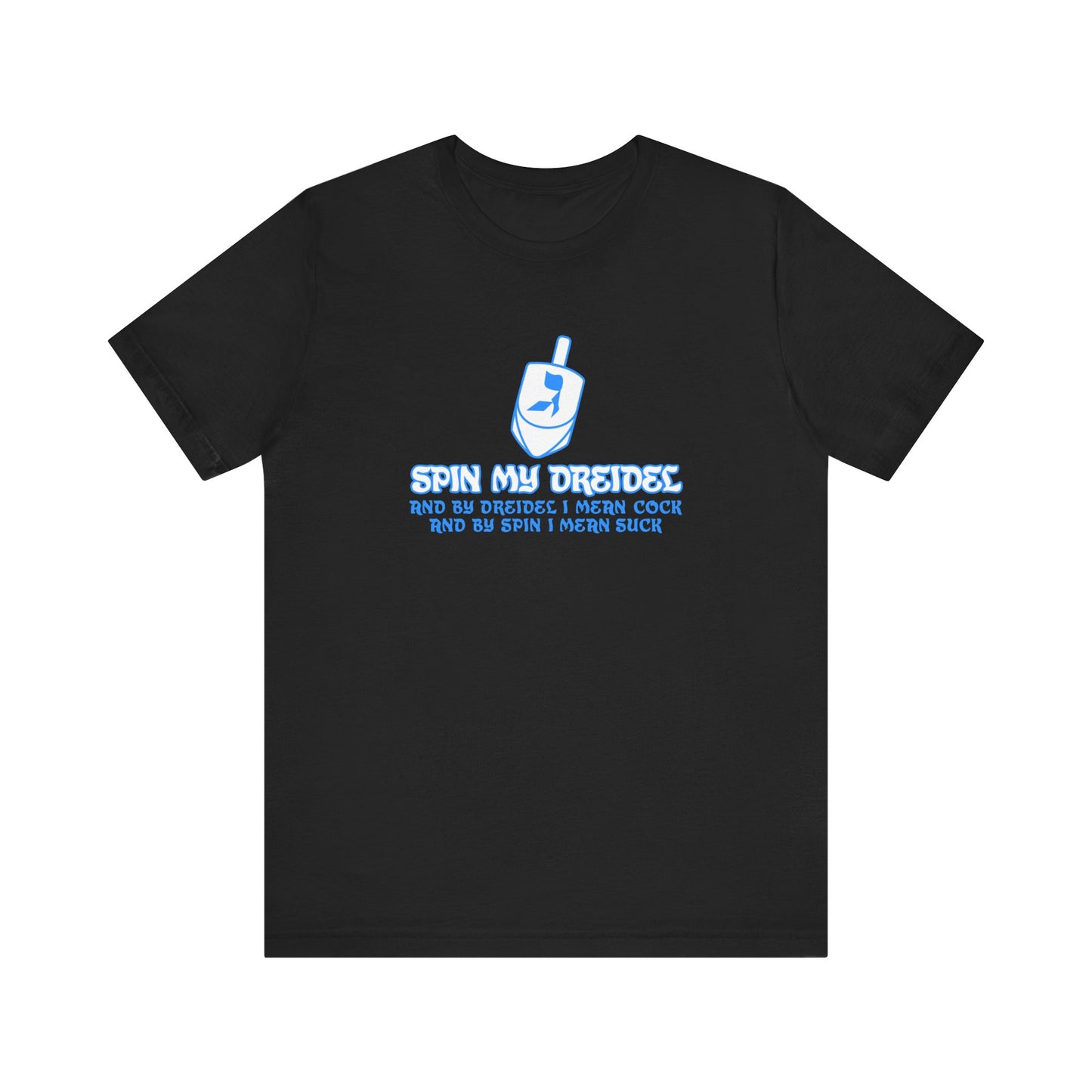 Spin My Dreidel (And By Dreidel I Mean Cock And By Spin I Mean Suck) - Men's T-Shirt