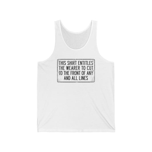 This Shirt Entitles The Wearer To Cut To The Front Of Any And All Lines  - Unisex Tank