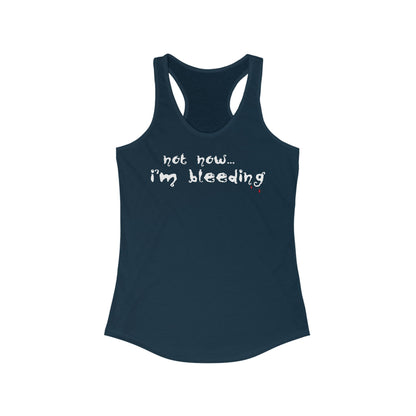 Not Now - I'm Bleeding  - Women’s Racerback Tank