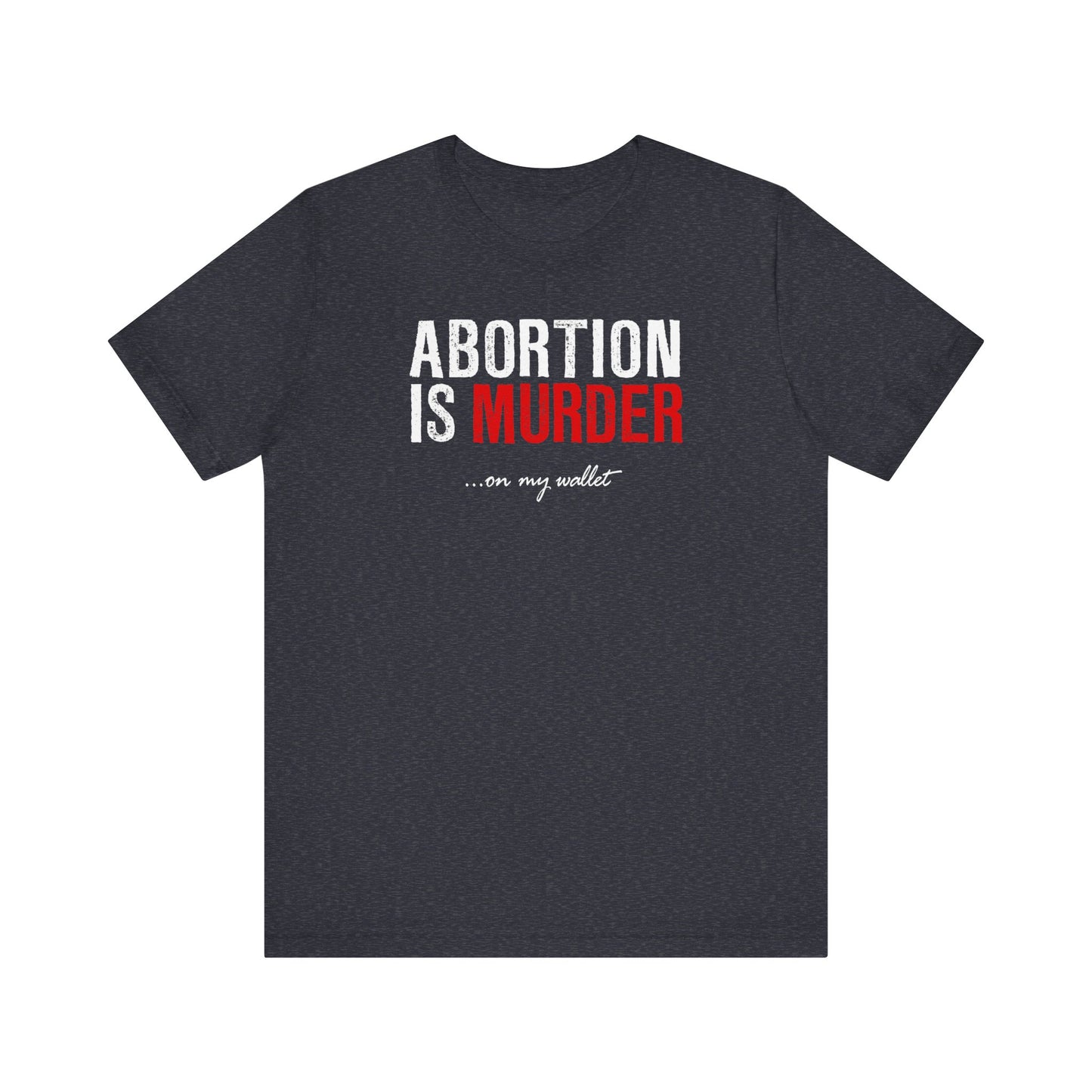 Abortion Is Murder... On My Wallet - Men's T-Shirt