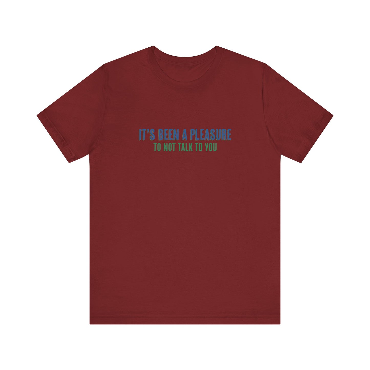 It's Been A Pleasure To Not Talk To You - Men's T-Shirt