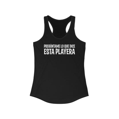 Preguntame Lo Que Dice Esta Playera - Women’s Racerback Tank