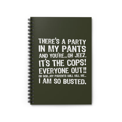 There's A Party In My Pants And You're... Oh Jeez It's The Cops! - Spiral Notebook