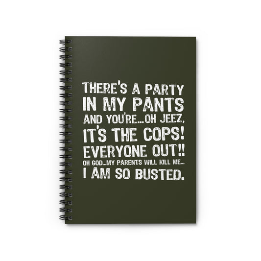 There's A Party In My Pants And You're... Oh Jeez It's The Cops! - Spiral Notebook