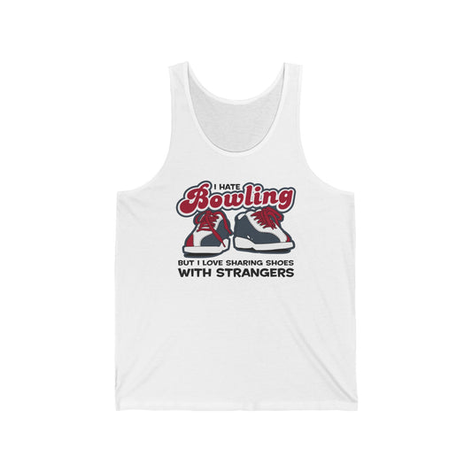 I Hate Bowling But I Love Sharing Shoes With Strangers - Unisex Tank