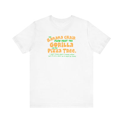 The Banana Chair Flew Past The Gorilla On The Pizza Tree - Men's T-Shirt