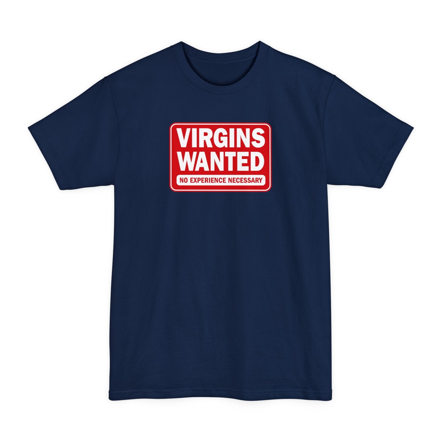 Virgins Wanted No Experience Necessary - Men's Tall T-Shirt