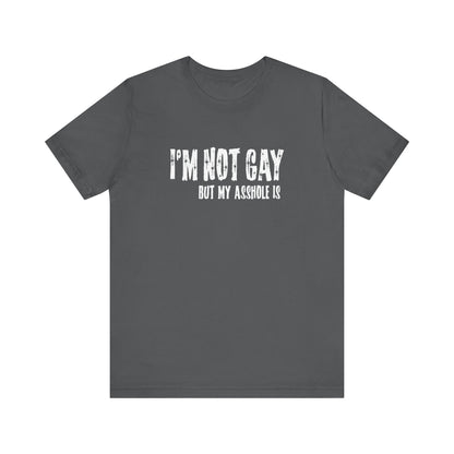 I'm Not Gay But My Asshole Is - Men's T-Shirt