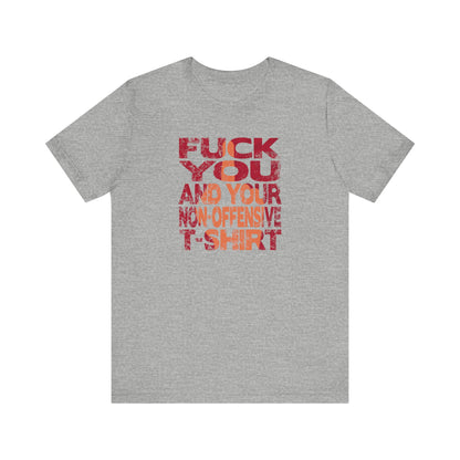 Fuck You And Your Non-Offensive T-Shirt - Men's T-Shirt